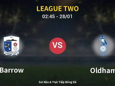 Soi Kèo Barrow vs Oldham – 02:45 28/01 | Nhận Định, Dự Đoán Tỷ Số