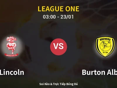 Kết Quả: Lincoln 2-1 Burton Albion – Highlight & Bàn Thắng | League One