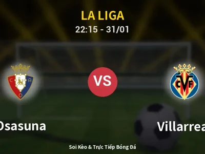 Soi Kèo Osasuna vs Villarreal – 22:15 31/01 | Nhận Định, Dự Đoán Tỷ Số