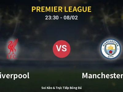 Soi Kèo Liverpool vs Manchester City – 23:30 08/02 | Nhận Định, Dự Đoán Tỷ Số