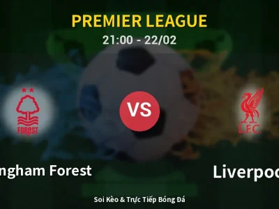 Soi Kèo Nottingham Forest vs Liverpool – 21:00 22/02 | Nhận Định, Dự Đoán Tỷ Số