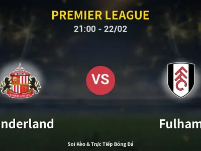 Soi Kèo Sunderland vs Fulham – 21:00 22/02 | Nhận Định, Dự Đoán Tỷ Số