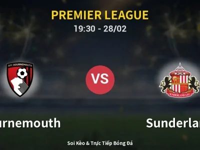 Soi Kèo Bournemouth vs Sunderland – 19:30 28/02 | Nhận Định, Dự Đoán Tỷ Số