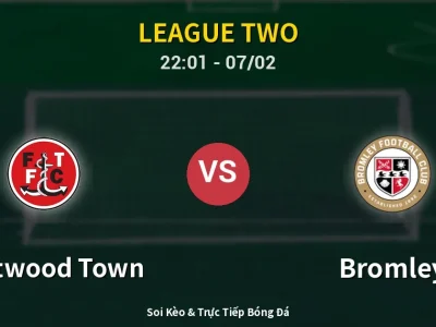 Soi Kèo Fleetwood Town vs Bromley – 22:01 07/02 | Nhận Định, Dự Đoán Tỷ Số