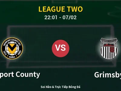 Soi Kèo Newport County vs Grimsby – 22:01 07/02 | Nhận Định, Dự Đoán Tỷ Số