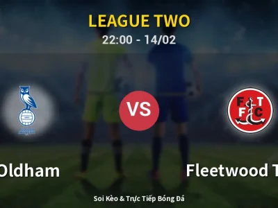 Soi Kèo Oldham vs Fleetwood Town – 22:00 14/02 | Nhận Định, Dự Đoán Tỷ Số
