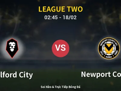 Kết Quả: Salford City 1-3 Newport County – Highlight & Bàn Thắng | League Two