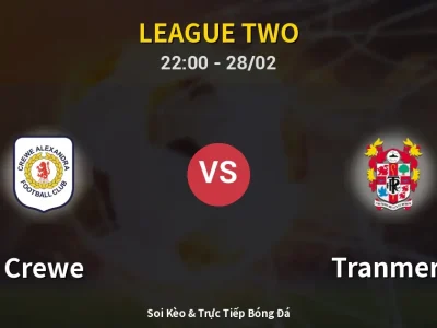Soi Kèo Crewe vs Tranmere – 22:00 28/02 | Nhận Định, Dự Đoán Tỷ Số