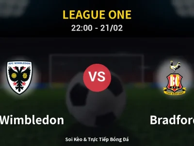 Soi Kèo AFC Wimbledon vs Bradford – 22:00 21/02 | Nhận Định, Dự Đoán Tỷ Số