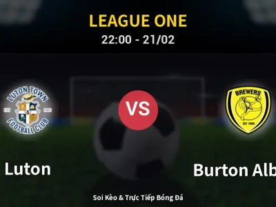 🔴 Trực Tiếp: Luton 1-0 Burton Albion – Link Xem League One (Full HD)