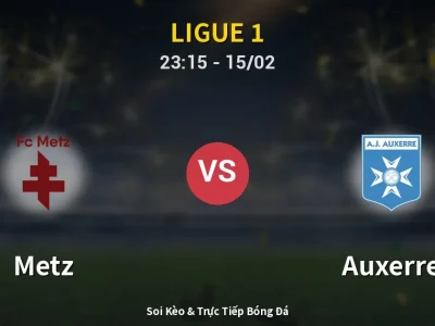 Soi Kèo Metz vs Auxerre – 23:15 15/02 | Nhận Định, Dự Đoán Tỷ Số