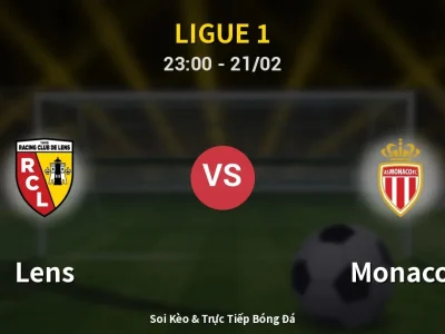 Soi Kèo Lens vs Monaco – 23:00 21/02 | Nhận Định, Dự Đoán Tỷ Số