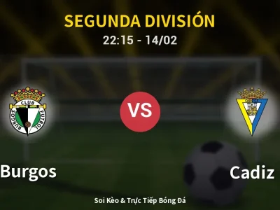 Soi Kèo Burgos vs Cadiz – 22:15 14/02 | Nhận Định, Dự Đoán Tỷ Số