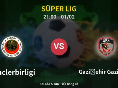 Soi Kèo Genclerbirligi vs Gazişehir Gaziantep – 21:00 01/02 | Nhận Định, Dự Đoán Tỷ Số