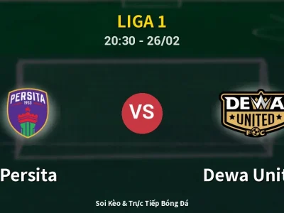 Soi Kèo Persita vs Dewa United – 20:30 26/02 | Nhận Định, Dự Đoán Tỷ Số