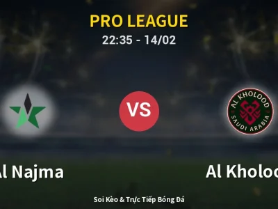 Soi Kèo Al Najma vs Al Kholood – 22:35 14/02 | Nhận Định, Dự Đoán Tỷ Số