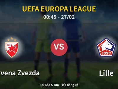 Kết Quả: FK Crvena Zvezda 0-2 Lille – Highlight & Bàn Thắng | UEFA Europa League
