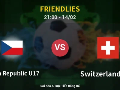 Soi Kèo Czech Republic U17 vs Switzerland U17 – 21:00 14/02 | Nhận Định, Dự Đoán Tỷ Số