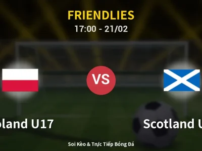 Kết Quả: Poland U17 4-2 Scotland U17 – Highlight & Bàn Thắng | Friendlies