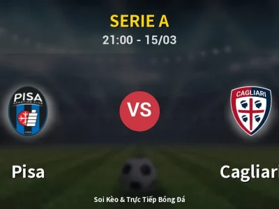 Soi Kèo Pisa vs Cagliari – 21:00 15/03 | Nhận Định, Dự Đoán Tỷ Số