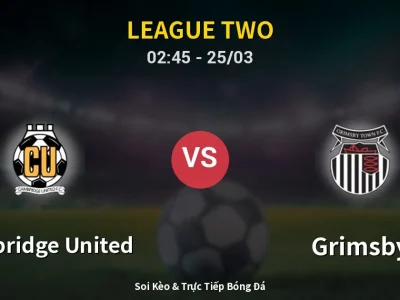 Soi Kèo Cambridge United vs Grimsby – 02:45 25/03 | Nhận Định, Dự Đoán Tỷ Số
