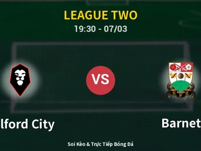 Kết Quả: Salford City 2-0 Barnet – Highlight & Bàn Thắng | League Two