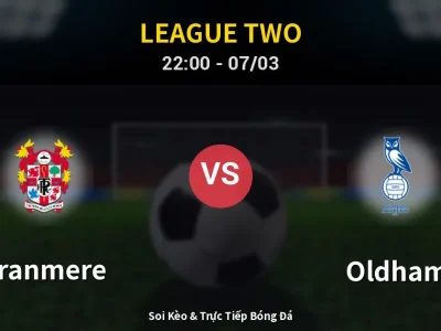 Soi Kèo Tranmere vs Oldham – 22:00 07/03 | Nhận Định, Dự Đoán Tỷ Số