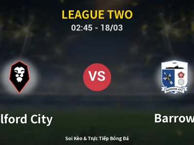 Kết Quả: Salford City 3-1 Barrow – Highlight & Bàn Thắng | League Two