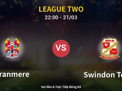Soi Kèo Tranmere vs Swindon Town – 22:00 21/03 | Nhận Định, Dự Đoán Tỷ Số