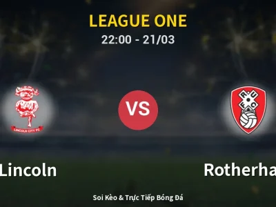 Soi Kèo Lincoln vs Rotherham – 22:00 21/03 | Nhận Định, Dự Đoán Tỷ Số