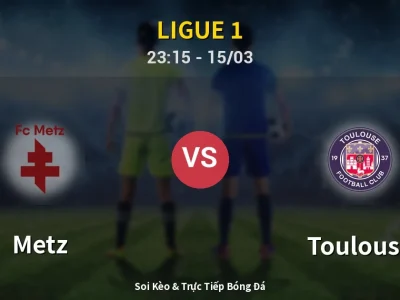 Soi Kèo Metz vs Toulouse – 23:15 15/03 | Nhận Định, Dự Đoán Tỷ Số