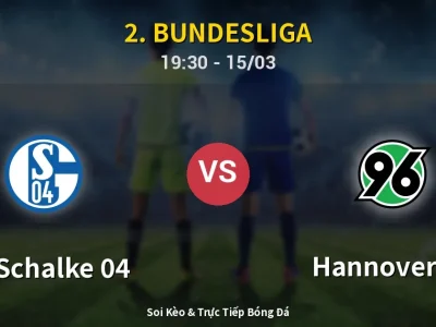 Soi Kèo FC Schalke 04 vs Hannover 96 – 19:30 15/03 | Nhận Định, Dự Đoán Tỷ Số