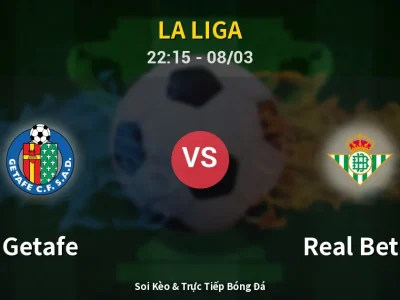 Soi Kèo Getafe vs Real Betis – 22:15 08/03 | Nhận Định, Dự Đoán Tỷ Số