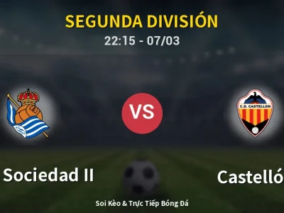 Soi Kèo Real Sociedad II vs Castellón – 22:15 07/03 | Nhận Định, Dự Đoán Tỷ Số