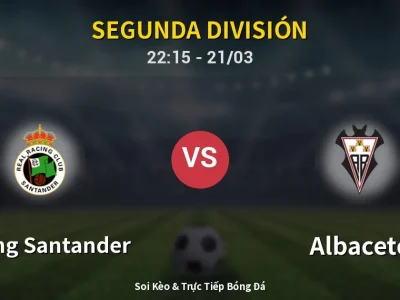 Soi Kèo Racing Santander vs Albacete – 22:15 21/03 | Nhận Định, Dự Đoán Tỷ Số