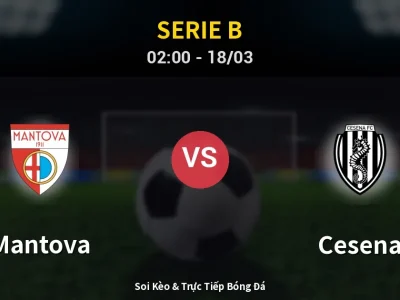Kết Quả: Mantova 3-0 Cesena – Highlight & Bàn Thắng | Serie B