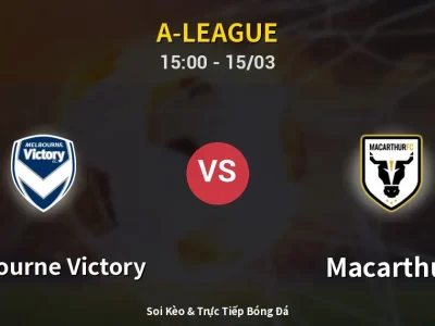 Soi Kèo Melbourne Victory vs Macarthur – 15:00 15/03 | Nhận Định, Dự Đoán Tỷ Số