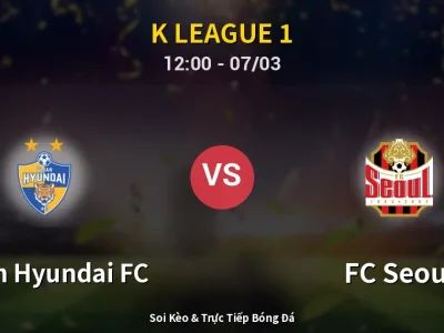 Soi Kèo Ulsan Hyundai FC vs FC Seoul – 12:00 07/03 | Nhận Định, Dự Đoán Tỷ Số