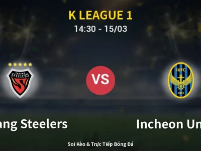Soi Kèo Pohang Steelers vs Incheon United – 14:30 15/03 | Nhận Định, Dự Đoán Tỷ Số