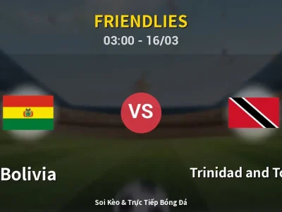 Kết Quả: Bolivia 3-0 Trinidad and Tobago – Highlight & Bàn Thắng | Friendlies
