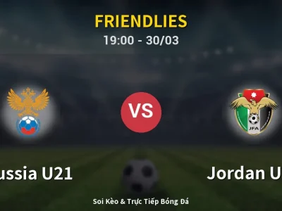 Soi Kèo Russia U21 vs Jordan U23 – 19:00 30/03 | Nhận Định, Dự Đoán Tỷ Số