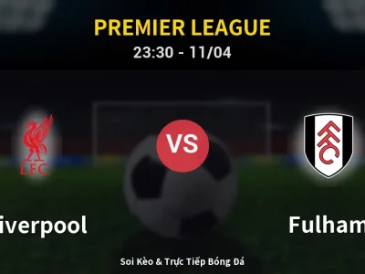 Soi Kèo Liverpool vs Fulham – 23:30 11/04 | Nhận Định, Dự Đoán Tỷ Số