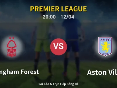 Soi Kèo Nottingham Forest vs Aston Villa – 20:00 12/04 | Nhận Định, Dự Đoán Tỷ Số