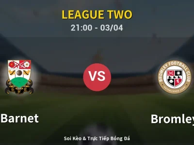🔴 Trực Tiếp: Barnet 2-1 Bromley – Link Xem League Two (Full HD)
