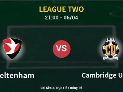 Soi Kèo Cheltenham vs Cambridge United – 21:00 06/04 | Nhận Định, Dự Đoán Tỷ Số