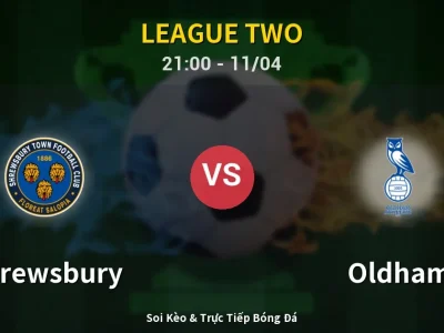 Soi Kèo Shrewsbury vs Oldham – 21:00 11/04 | Nhận Định, Dự Đoán Tỷ Số