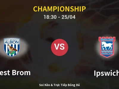 Soi Kèo West Brom vs Ipswich – 18:30 25/04 | Nhận Định, Dự Đoán Tỷ Số