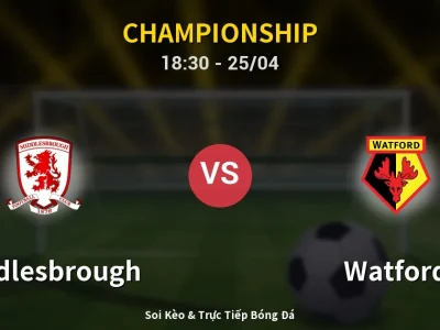 Soi Kèo Middlesbrough vs Watford – 18:30 25/04 | Nhận Định, Dự Đoán Tỷ Số