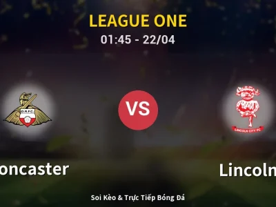 Kết Quả: Doncaster 0-2 Lincoln – Highlight & Bàn Thắng | League One