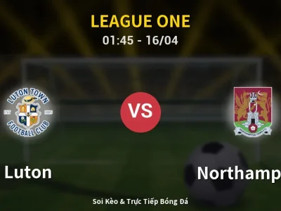 Kết Quả: Luton 2-1 Northampton – Highlight & Bàn Thắng | League One